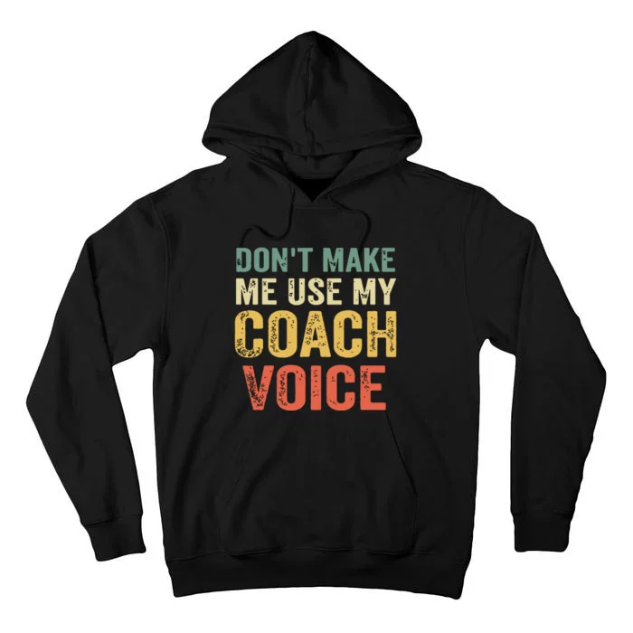 Dont Make Me Use My Coach Voice Funny Vintage Coaching Gift Tall Hoodie