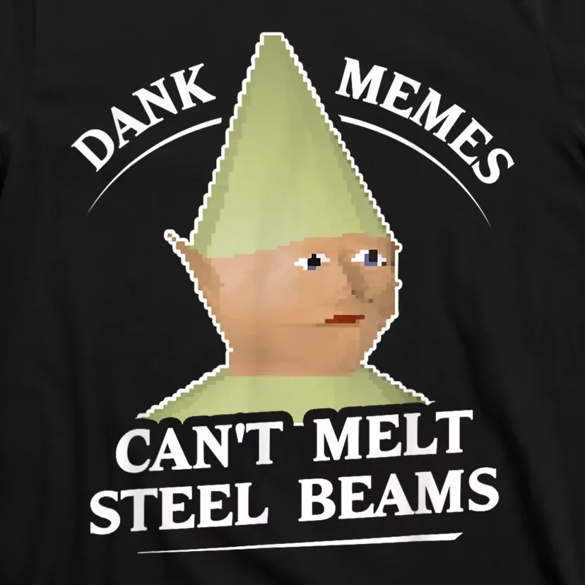 Dank Memes Melt Steel Beams T-Shirt