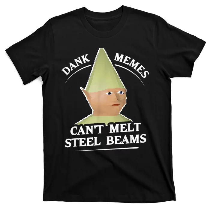 Dank Memes Melt Steel Beams T-Shirt