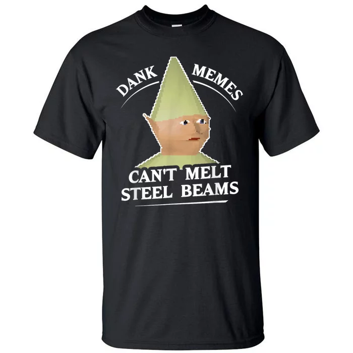 Dank Memes Melt Steel Beams Tall T-Shirt