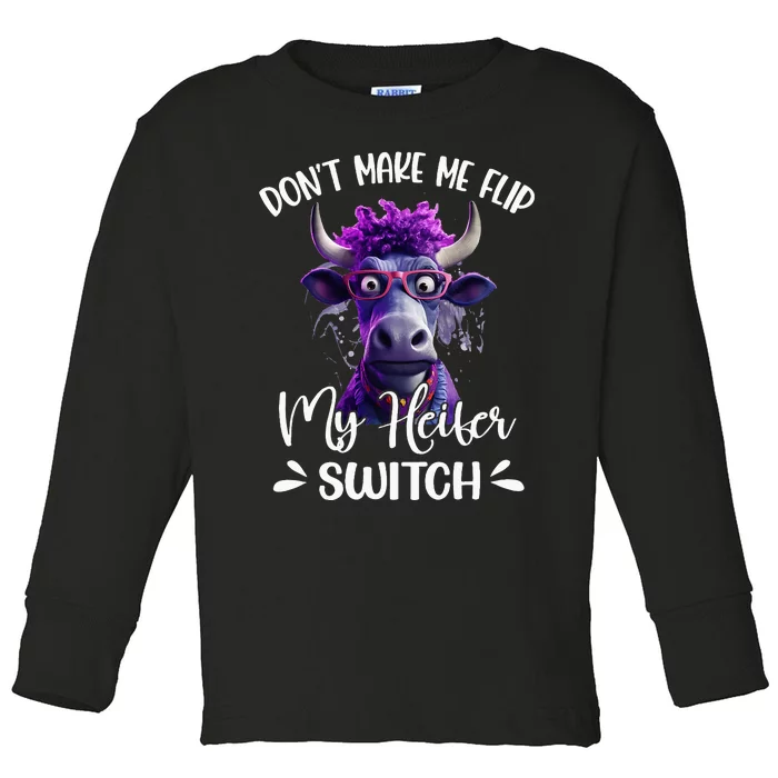 DonT Make Me Flip My Heifer Switch Toddler Long Sleeve Shirt