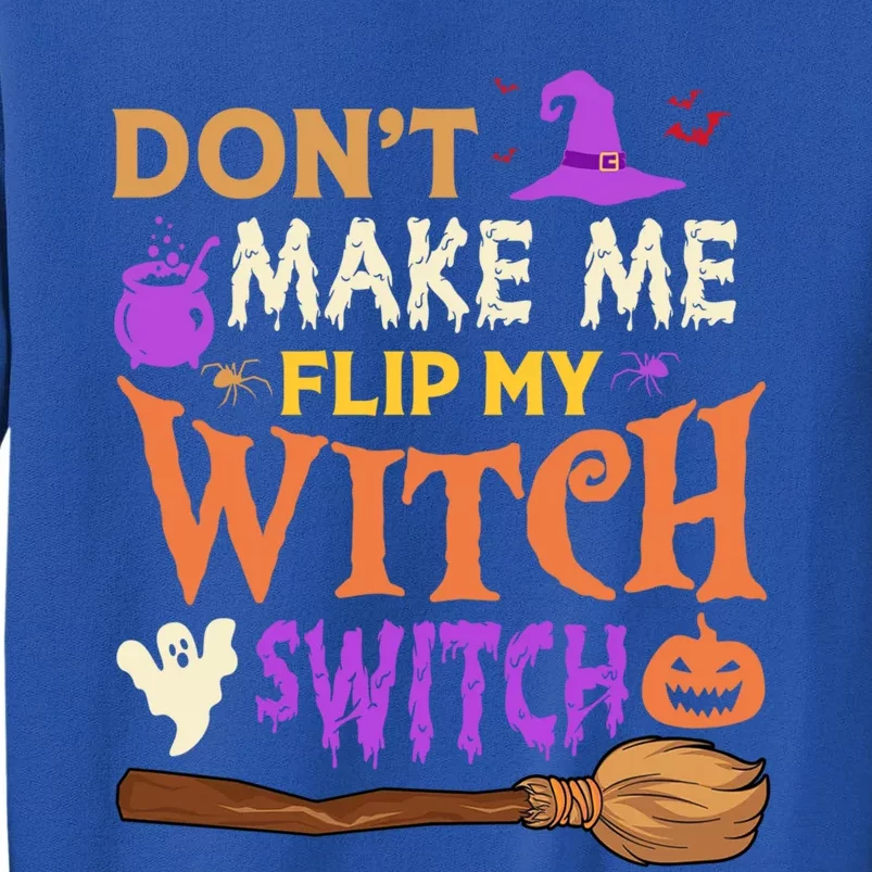 Don't Make Me Flip My Witch Switch Halloween Gift Tall Sweatshirt