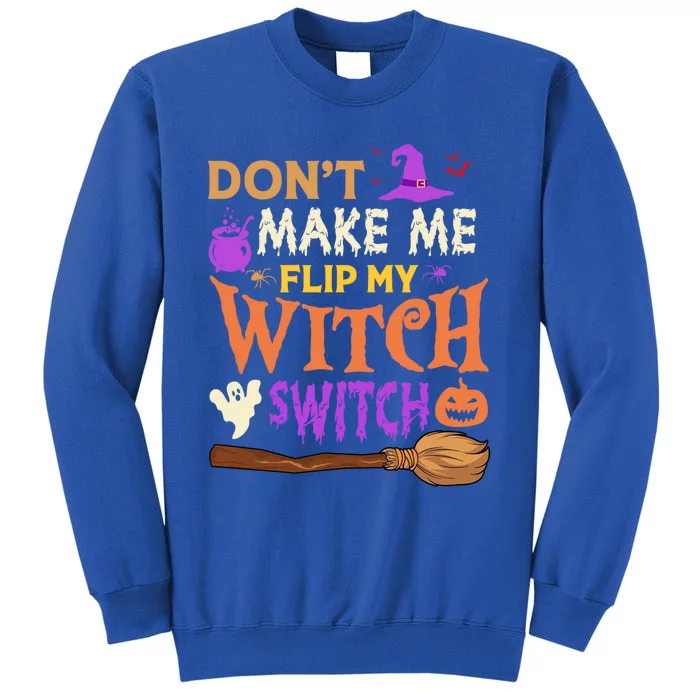 Don't Make Me Flip My Witch Switch Halloween Gift Tall Sweatshirt