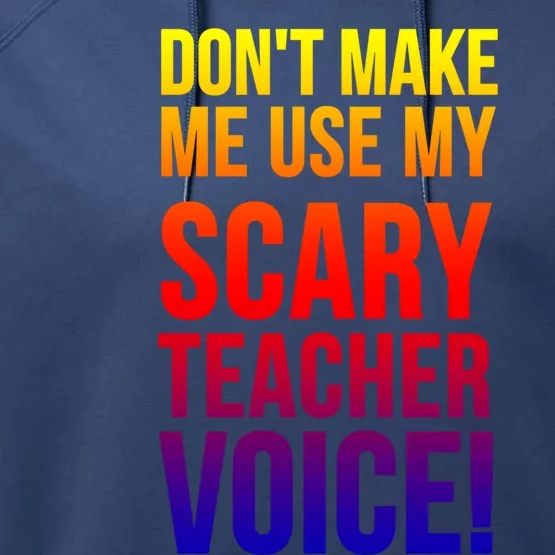 Don't Make Me Use My Scary Teacher Voice Meaningful Gift Funny Teaching Funny Gi Performance Fleece Hoodie