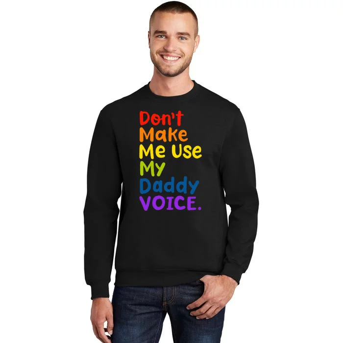 DonT Make Me Use My Daddy Voice Lgbt Gay Pride Tall Sweatshirt