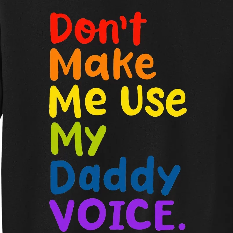 DonT Make Me Use My Daddy Voice Lgbt Gay Pride Tall Sweatshirt