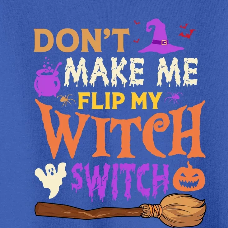 Don't Make Me Flip My Witch Switch Halloween Gift Toddler T-Shirt