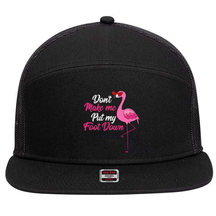 Dont Make Me Put Foot Down Cool Flamingo Cute Halloween Gift 7 Panel Mesh Trucker Snapback Hat