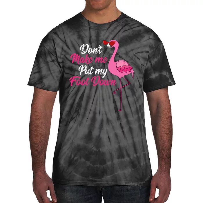 Dont Make Me Put Foot Down Cool Flamingo Cute Halloween Gift Tie-Dye T-Shirt