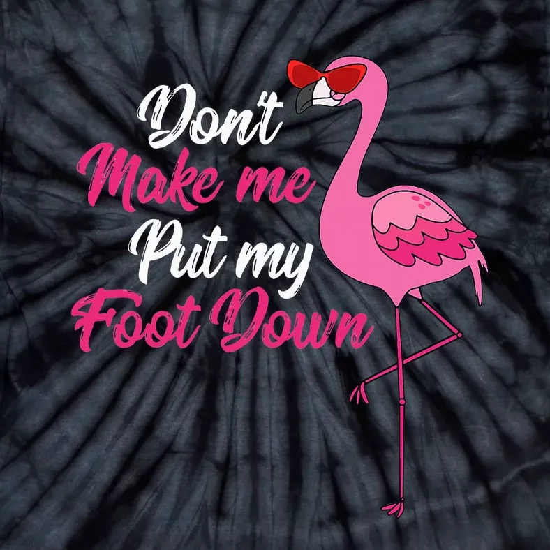 Dont Make Me Put Foot Down Cool Flamingo Cute Halloween Gift Tie-Dye T-Shirt