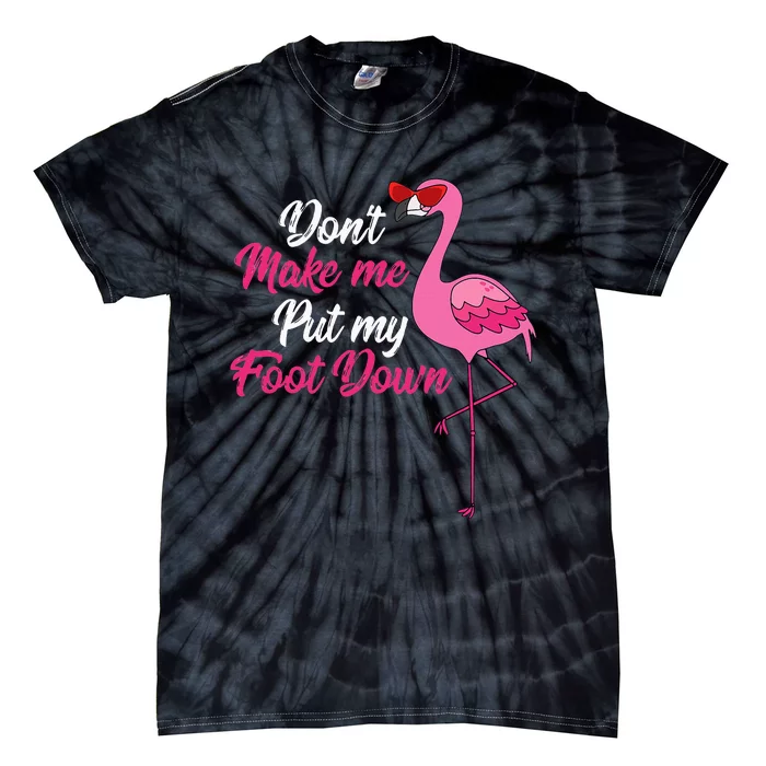 Dont Make Me Put Foot Down Cool Flamingo Cute Halloween Gift Tie-Dye T-Shirt