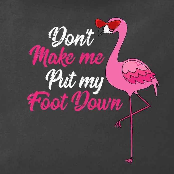 Dont Make Me Put Foot Down Cool Flamingo Cute Halloween Gift Zip Tote Bag