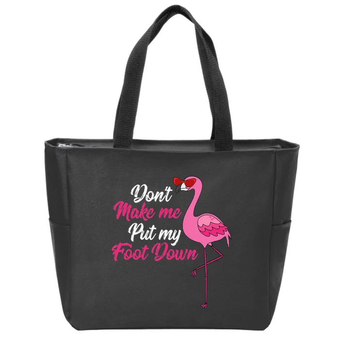 Dont Make Me Put Foot Down Cool Flamingo Cute Halloween Gift Zip Tote Bag