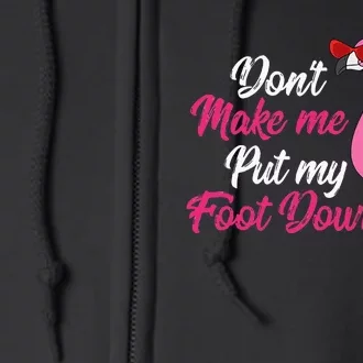 Dont Make Me Put Foot Down Cool Flamingo Cute Halloween Gift Full Zip Hoodie