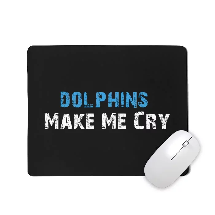 Dolphins Make Me Cry Mousepad