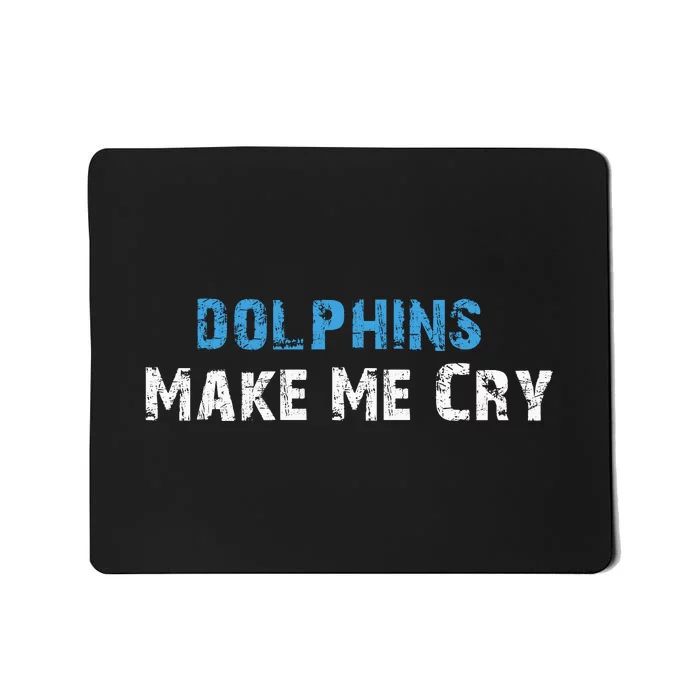 Dolphins Make Me Cry Mousepad