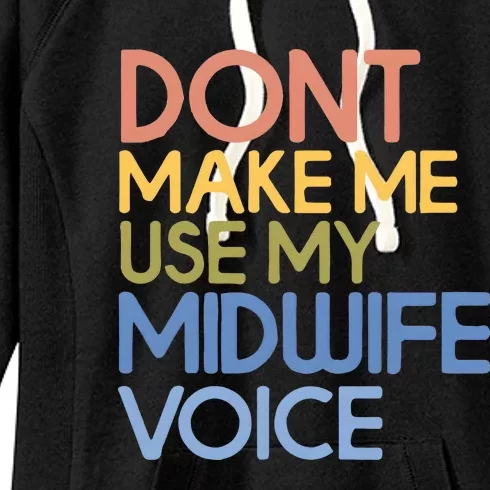 Don’T Make Me Use My Midwife Voice Women's Fleece Hoodie