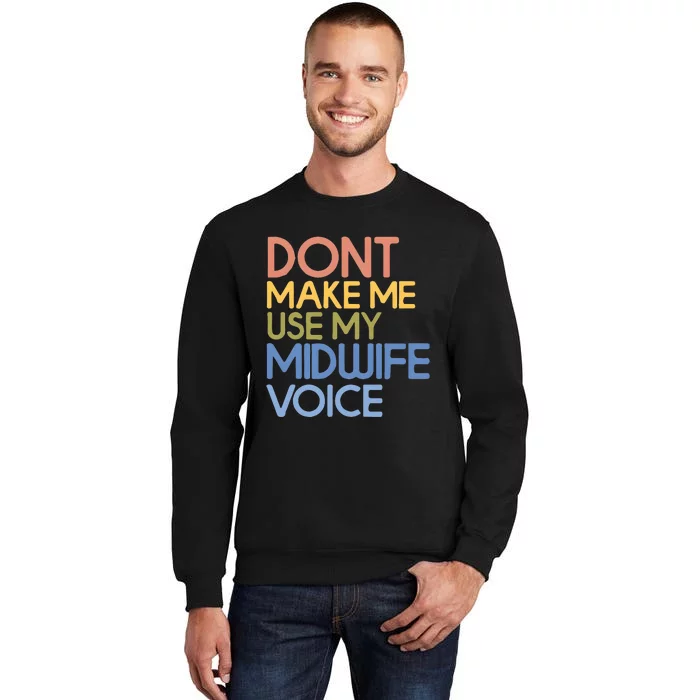 Don’T Make Me Use My Midwife Voice Tall Sweatshirt