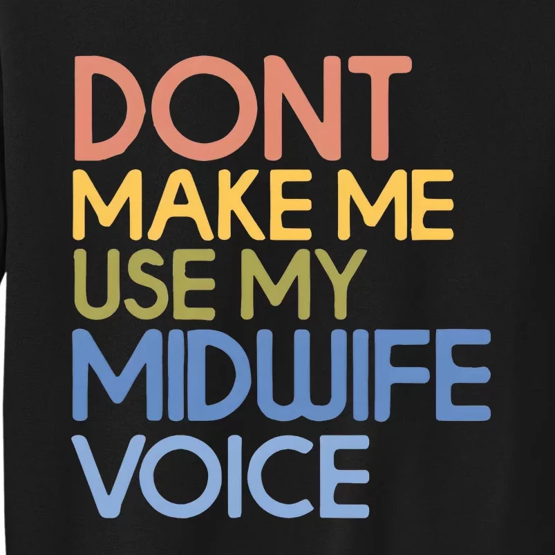 Don’T Make Me Use My Midwife Voice Tall Sweatshirt