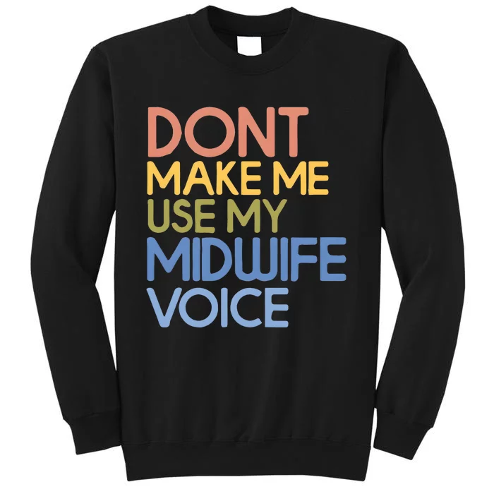 Don’T Make Me Use My Midwife Voice Tall Sweatshirt