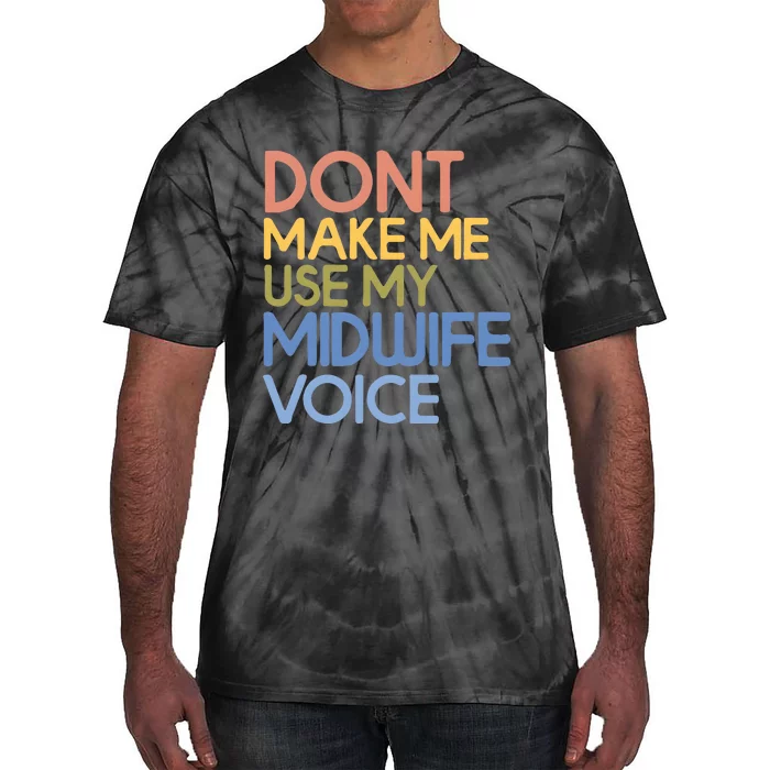 Don’T Make Me Use My Midwife Voice Tie-Dye T-Shirt