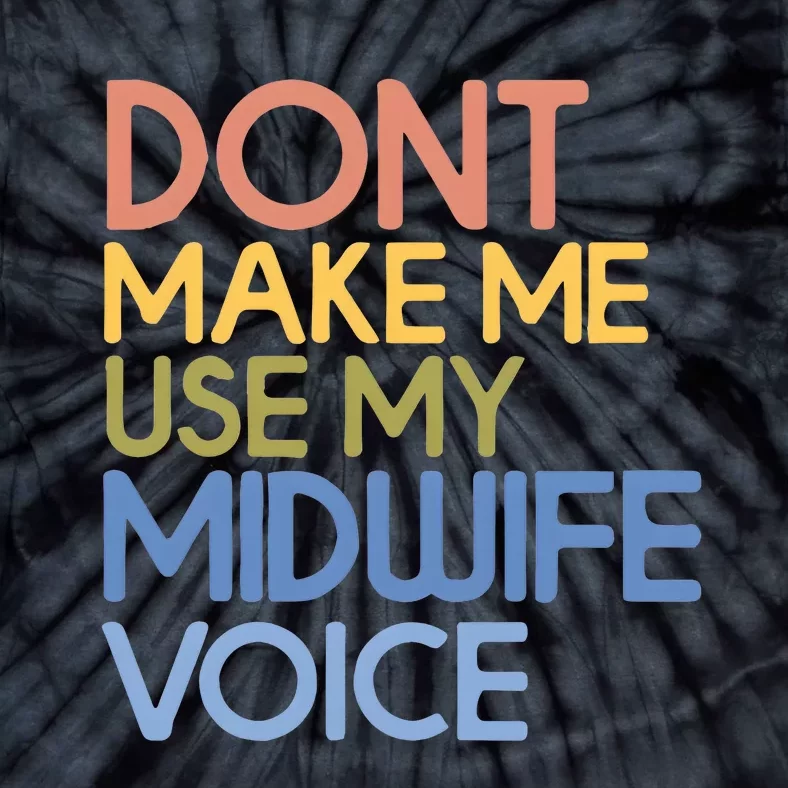 Don’T Make Me Use My Midwife Voice Tie-Dye T-Shirt