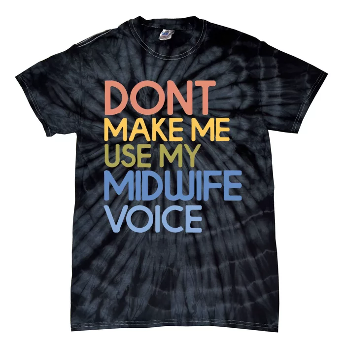 Don’T Make Me Use My Midwife Voice Tie-Dye T-Shirt