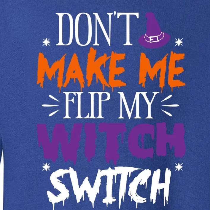 Don't Make Me Flip My Witch Switch Halloween Gift Toddler Sweatshirt