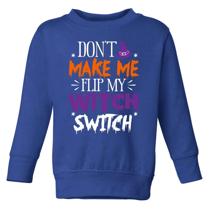 Don't Make Me Flip My Witch Switch Halloween Gift Toddler Sweatshirt