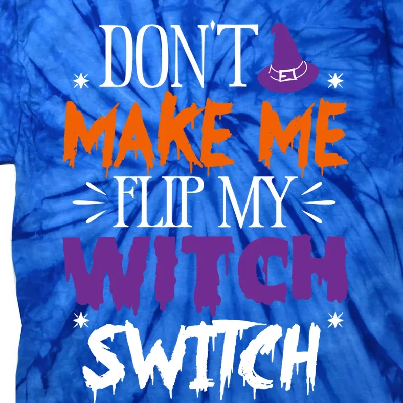 Don't Make Me Flip My Witch Switch Halloween Gift Tie-Dye T-Shirt