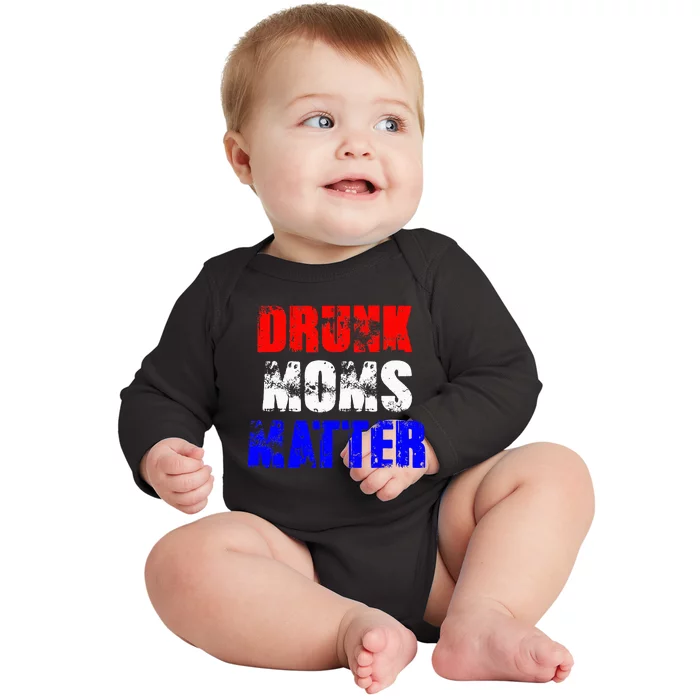 Drunk Moms Matter 4th Of July Baby Long Sleeve Bodysuit