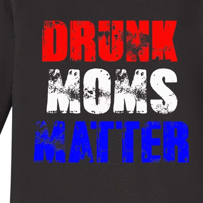 Drunk Moms Matter 4th Of July Baby Long Sleeve Bodysuit