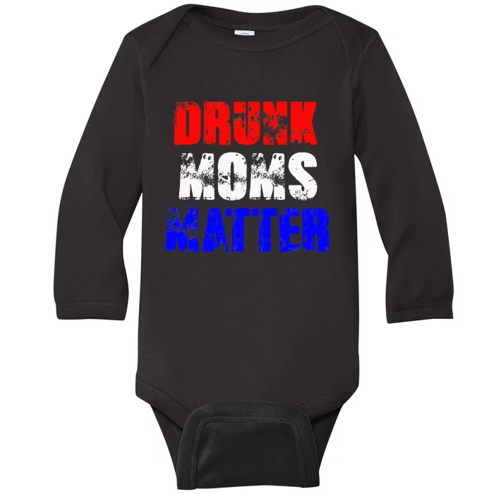 Drunk Moms Matter 4th Of July Baby Long Sleeve Bodysuit