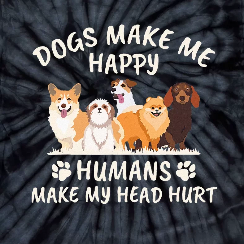 Dogs Make Me Happyhumans Make My Head Hurt Funny Gift Tie-Dye T-Shirt