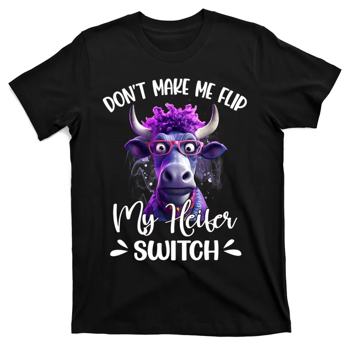 Dont Make Me Flip My Heifer Switch T-Shirt