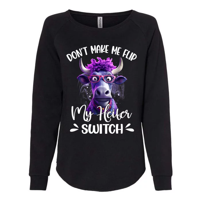 Dont Make Me Flip My Heifer Switch Womens California Wash Sweatshirt