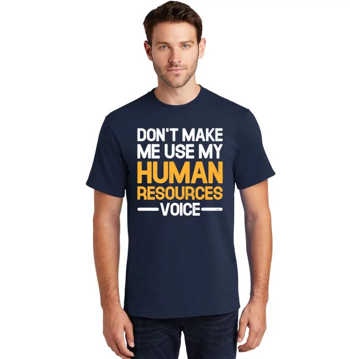 Dont Make Me Use My Human Resources Voice Unique Design Premium Tall T-Shirt