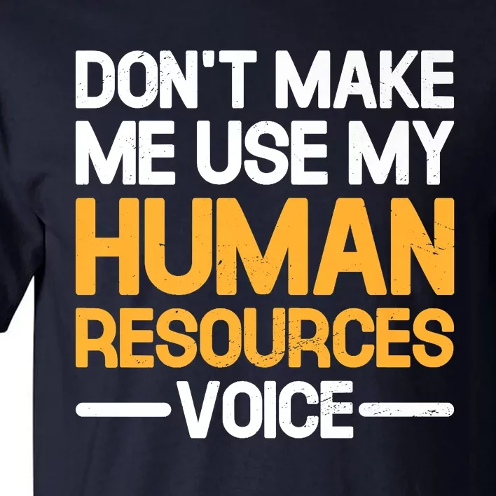 Dont Make Me Use My Human Resources Voice Unique Design Premium Tall T-Shirt