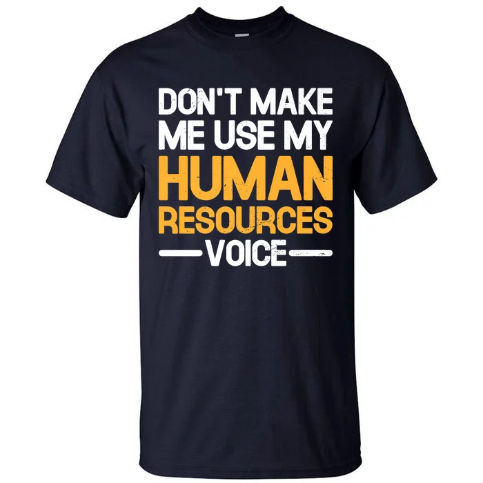 Dont Make Me Use My Human Resources Voice Unique Design Premium Tall T-Shirt