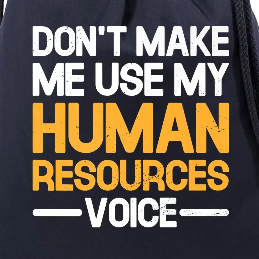 Dont Make Me Use My Human Resources Voice Unique Design Premium Drawstring Bag