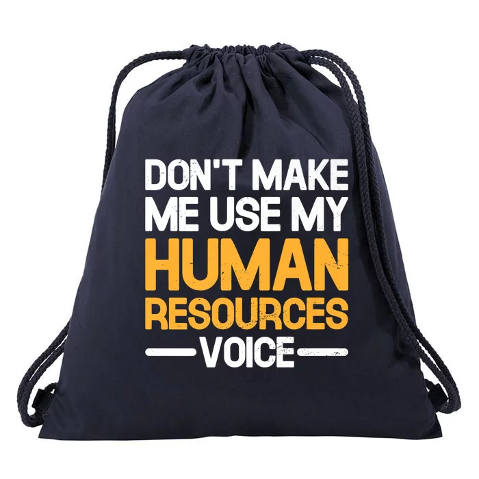 Dont Make Me Use My Human Resources Voice Unique Design Premium Drawstring Bag