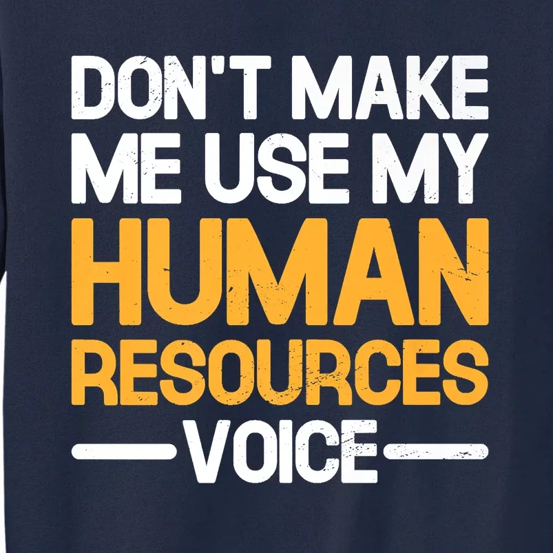 Dont Make Me Use My Human Resources Voice Unique Design Premium Tall Sweatshirt