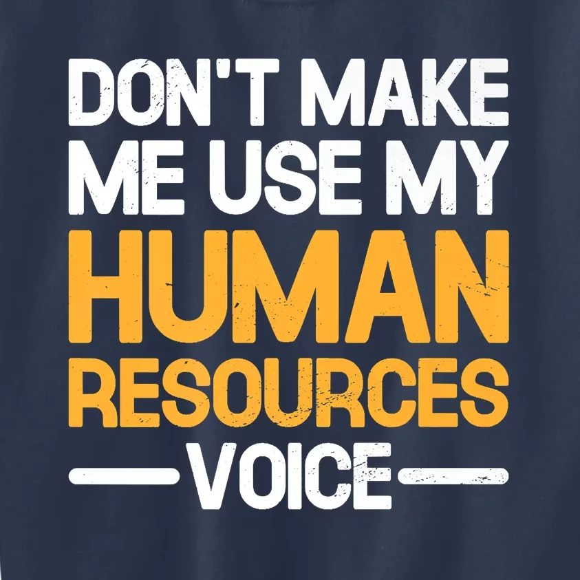 Dont Make Me Use My Human Resources Voice Unique Design Premium Kids Sweatshirt