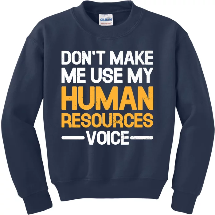 Dont Make Me Use My Human Resources Voice Unique Design Premium Kids Sweatshirt