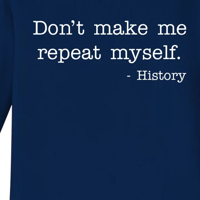 Don't Make Me Repeat Myself History Quote Baby Long Sleeve Bodysuit