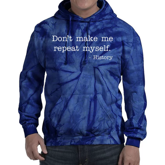 Don't Make Me Repeat Myself History Quote Tie Dye Hoodie