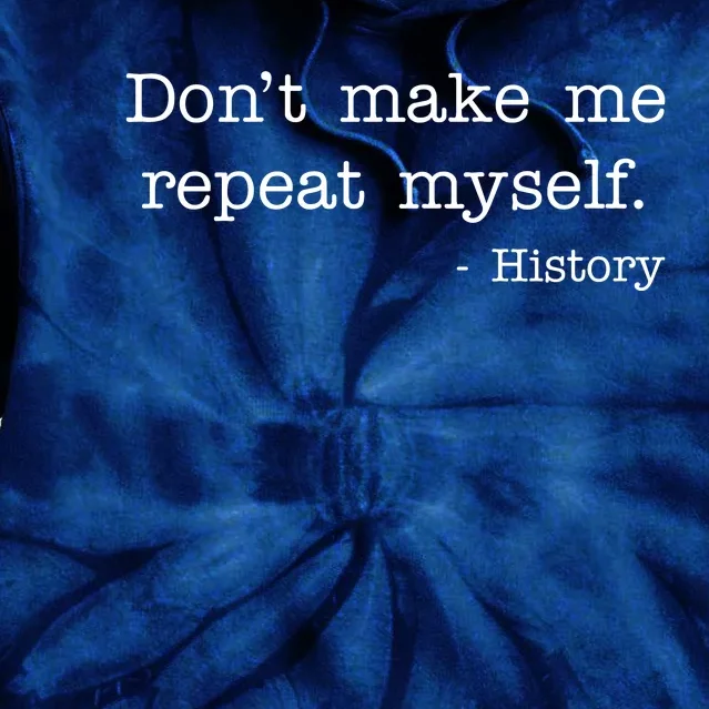 Don't Make Me Repeat Myself History Quote Tie Dye Hoodie