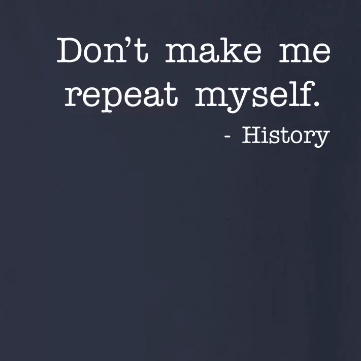 Don't Make Me Repeat Myself History Quote Toddler Long Sleeve Shirt