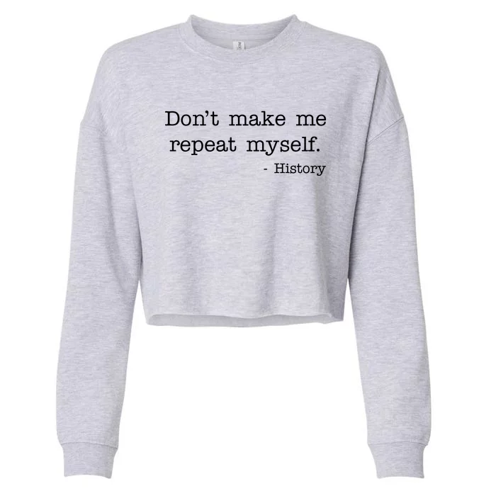 Don't Make Me Repeat Myself History Quote Cropped Pullover Crew