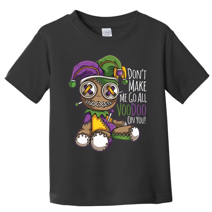 Dont Make Me Go All Voodoo Doll Mardi Gras Costume Toddler T-Shirt